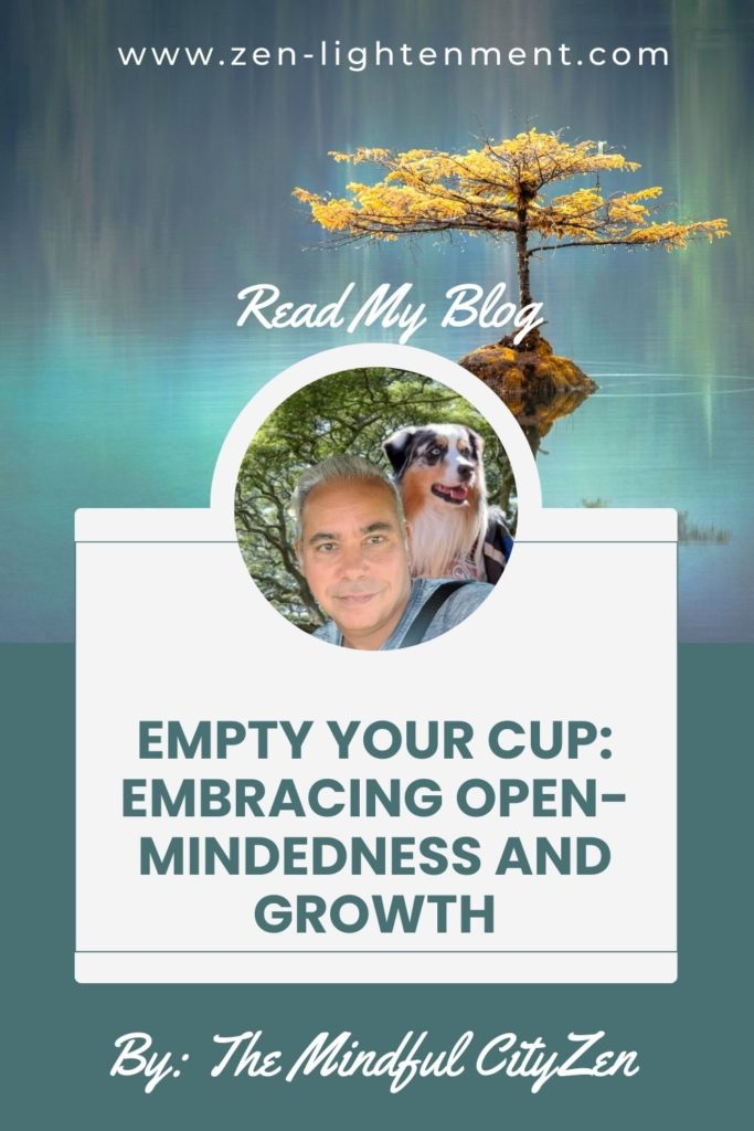 Empty Your Cup: Embracing Open-Mindedness and Growth